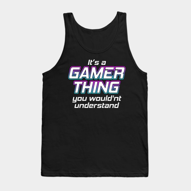 Its A Gamer Thing Tank Top by Shawnsonart